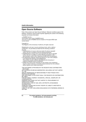 Page 92Useful Information
92For product assistance, visit www.panasonic.com/help
For A assistance, visit www.joip.com
Open Source Software
Parts of this product use Open Source Software. Relevant conditions apply to this 
software. Panasonic cannot accept inquiries regarding the content of the following 
copyright and license information.

This product uses a part of NetBSD kernel. 
The use of a part of NetBSD kernel is based on the typical BSD style 
license below.
Copyright (c) 
The Regents of the University...