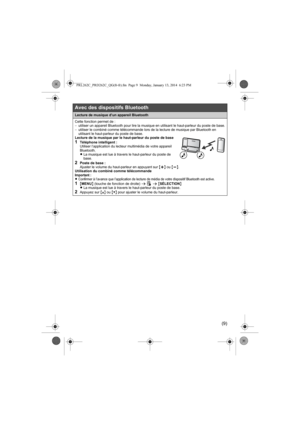 Page 19(9)
Lecture de musique d’un appareil Bluetooth
Cette fonction permet de :
−utiliser un appareil Bluetooth pour lire la musique en utilisant le haut-parleur du poste de base.
−utiliser le combiné comme télécommande lors de la lecture de musique par Bluetooth en 
utilisant le haut-parleur du poste de base.
Lecture de la musique par le haut-parleur du poste de base
1Téléphone intelligent :
Utiliser l’application du lecteur multimédia de votre appareil 
Bluetooth.
LLa musique est lue à travers le...