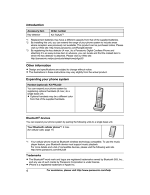 Page 4Accessory item Order number
Key detector KX-TGA20* 3*1 Replacement batteries may have a different capacity from that of the supplied batteries.
*

2 By installing this unit, you can extend the range of your phone system to include areas where reception was previously not available. This product can be purchased online. Please
visit our Web site: http://www.panasonic.com/RangeExtender
*3 By registering the key detector (4 max.) to a Panasonic Digital Cordless Phone and attaching it to an easy-to-lose item...