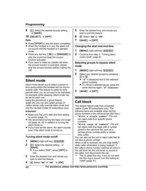 Page 409
Mb N: Select the desired snooze setting.
a M SAVE N
10 MSELECT N a  M OFF N
Note:
R Press  MSTOP N to stop the alarm completely.
R When the handset is in use, the alarm will
not sound until the handset is in standby
mode.
R Press any dial key,  M N
,
 or  MSNOOZE N to
stop the sound but keep the snooze
function activated.
R If you want to make an outside call when
the snooze function is activated, please
stop the snooze function before making the
call. Silent mode
S
 ilent mode allows you to select a...