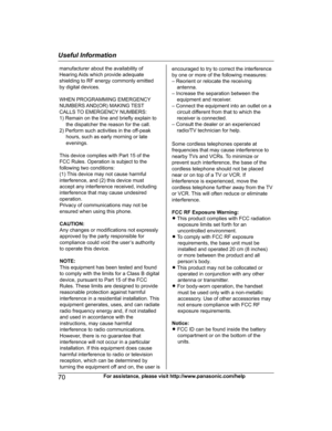 Page 7070
For assistance, please visit http://www.panasonic.com/helpUseful InformationPRL262_PRD262_OI_(en_en)_0109_YA_ver001.pdf   702014/01/09   11:59:45manufacturer about the availability of 
Hearing Aids which provide adequate 
shielding to RF energy commonly emitted 
by digital devices.
WHEN PROGRAMMING EMERGENCY
NUMBERS AND(OR) MAKING TEST
CALLS TO EMERGENCY NUMBERS:
1) Remain on the line and briefly explain to 
the dispatcher the reason for the call.
2) Perform such activities in the off-peak
hours, such...