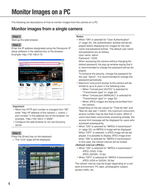 Page 44
Monitor Images on a PC
Notes:
•When ON is selected for User Authentication 
(☞page 34), the authentication window will be dis-
played before displaying live images for the user
name and password entries. The default user name
and password are as follows. 
User name: admin
Password: 12345
When accessing the camera without changing the
default password, the pop-up window saying that it
is recommended to change the password will be dis-
played. 
To enhance the security, change the password for
the user...