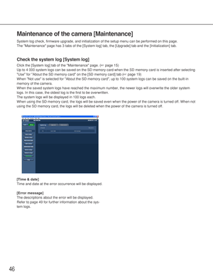 Page 4646
Maintenance of the camera [Maintenance]
System log check, firmware upgrade, and initialization of the setup menu can be performed on this page. 
The Maintenance page has 3 tabs of the [System log] tab, the [Upgrade] tab and the [Initialization] tab. 
Check the system log [System log]
Click the [System log] tab of the Maintenance page. (☞page 15)
Up to 4 000 system logs can be saved on the SD memory card when the SD memory card is inserted after selecting
Use for About the SD memory card on the [SD...