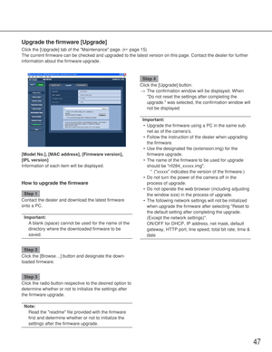 Page 4747
Upgrade the firmware [Upgrade]
Click the [Upgrade] tab of the Maintenance page. (☞page 15)
The current firmware can be checked and upgraded to the latest version on this page. Contact the dealer for further
information about the firmware upgrade. 
[Model No.], [MAC address], [Firmware version],
[IPL version]
Information of each item will be displayed. 
How to upgrade the firmware
Step 1
Contact the dealer and download the latest firmware
onto a PC. 
Important:
A blank (space) cannot be used for the...