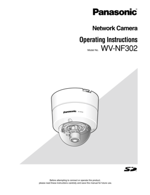 Page 1Before attempting to connect or operate this product,
please read these instructions carefully and save this manual for future use.
Network Camera
Operating Instructions 
Model No.WV-NF302
WV-NF302 