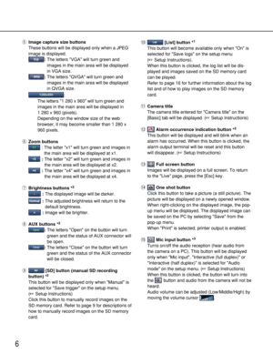 Page 66
tImage capture size buttons
These buttons will be displayed only when a JPEG
image is displayed.  
:The letters VGA will turn green and
images in the main area will be displayed
in VGA size. 
:The letters QVGA will turn green and
images in the main area will be displayed
in QVGA size. 
:
The letters 1 280 x 960 will turn green and
images in the main area will be displayed in 
1 280 x 960 (pixels).
Depending on the window size of the web
browser, it may become smaller than 1 280 x
960 pixels.
yZoom...