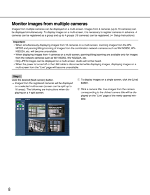 Page 88
Monitor images from multiple cameras
Images from multiple cameras can be displayed on a multi-screen. Images from 4 cameras (up to 16 cameras) can
be displayed simultaneously. To display images on a multi-screen, it is necessary to register cameras in advance. 4
cameras can be registered as a group and up to 4 groups (16 cameras) can be registered. (Setup Instructions)
Important:
• When simultaneously displaying images from 16 cameras on a multi-screen, zooming images from the WV-
NF302 and...