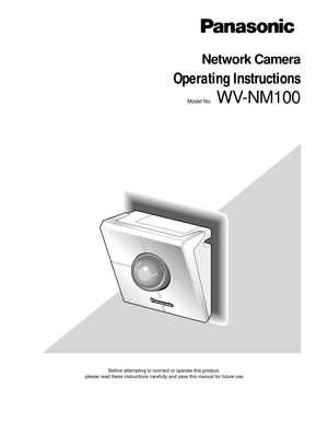 Page 1Before attempting to connect or operate this product,
please read these instructions carefully and save this manual for future use.
Model No.WV-NM100
Network Camera
Operating Instructions 