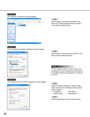 Page 2323
The Network Connections window appears.
The Local Area Connection Properties window appears.
The Internet Protocol (TCP/IP) Properties window appears.
Screenshot 6
Screenshot 5
Screenshot 4
Click to select Local Area Connection, and
then click Change settings of this connection
in the Network Tasks menu.
STEP4
Click to select Internet Protocol (TCP/IP), and
then click the [Properties] button.
If the “Internet Protocol (TCP/IP)” item is not
displayed, refer to the operating instructions of
the OS and...