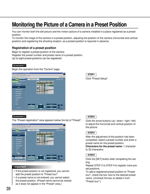 Page 3939
Monitoring the Picture of a Camera in a Preset Position
You can monitor both the still picture and the motion picture of a camera installed in a place registered as a preset
position.
To monitor the image of the camera in a preset position, adjusting the position of the camera (horizontal and vertical
position) and registering the shooting location, as a preset position is required in advance.
Registration of a preset position
Begin to register a preset position of the camera.
Register the preset...