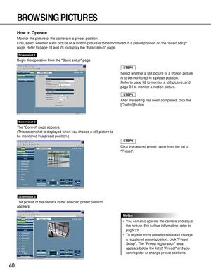 Page 4040
BROWSING PICTURES
How to Operate
Monitor the picture of the camera in a preset position.
First, select whether a still picture or a motion picture is to be monitored in a preset position on the Basic setup
page. Refer to page 24 and 25 to display the Basic setup page.
Begin the operation from the Basic setup page.
The Control page appears.
(This screenshot is displayed when you choose a still picture to
be monitored in a preset position.)
The picture of the camera in the selected preset position...