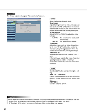 Page 5757
The Image adjustment page of Advanced setup appears.
Screenshot 3
Set and adjust the picture in detail.
Brightness
Adjust the brightness level of the picture (seven-
teen levels from -8 to 8). When the number
is decreased, the picture gets darker. When the
number is increased, the picture gets brighter.
White balance
Select AUTO or HOLD to adjust the white
balance.
AUTO:The white balance is adjusted
automatically.
HOLD:The white balance is fixed.
Sharpness
Adjust the sharpness level of the picture...