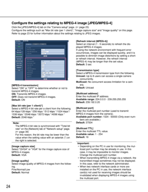 Page 2424
Configure the settings relating to MPEG-4 image [JPEG/MPEG-4]
Click the [JPEG/MPEG-4] tab on the Camera setup page. (page 23)
Configure the settings such as Max bit rate (per 1 client), Image capture size and Image quality on this page.
Refer to page 23 for further information about the settings relating to JPEG images.
[MPEG-4 transmission]
Select ON or OFF to determine whether or not to
transmit MPEG-4 images.
ON:Transmits MPEG-4 images.
OFF:Does not transmit MPEG-4 images.
Default:ON
[Max bit rate...
