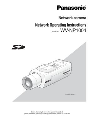 Page 1Network camera
Network Operating Instructions 
Model No.WV-NP1004
PU SH  T O L OC
K/E JE C
T
WV-NP1004
Before attempting to connect or operate this product,
please read these instructions carefully and save this manual for future\
 use.
(Lens is option.) 