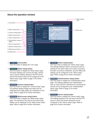 Page 1717
About the operation window
q[Live] button
Click this button to display the Live page.
w[Basic setup] button
Click this button to display the Basic setup page.
The basic settings such as time and date, camera
name, and the settings relating to the NTP server
and the SD memory card can be configured on the
Basic setup page. Refer to page 19 for further
information.
e[Camera setup] button
Click this button to display the Camera setup page.
The settings relating images and audio such as
brightness and...