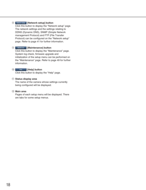 Page 1818
i[Network setup] button
Click this button to display the Network setup page.
The network settings and the settings relating to
DDNS (Dynamic DNS), SNMP (Simple Network
management Protocol) and FTP (File Transfer
Protocol) can be configured on the Network setup
page. Refer to page 41 for further information.
o[Maintenance] button
Click this button to display the Maintenance page.
System log check, firmware upgrade and
initialization of the setup menu can be performed on
the Maintenance page. Refer to...