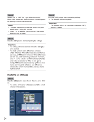 Page 3434
Step 6
Select ON or OFF for Light detection control. 
When ON is selected, detection errors caused by turn-
ing lighting on/off can be diminished.
Notes:
•Complete prevention of detection error is not guar-
anteed even if using this function. 
• When ON is selected, performance of the motion
detection may be lower. 
Step 7
Click the [SET] button after completing the settings.
Important:
•The setting will not be applied unless the [SET] but-
ton is clicked.
• The VMD function refers differences...