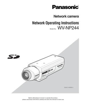 Page 1Before attempting to connect or operate this product,
please read these instructions carefully and save this manual for future\
 use.
Network camera
Network Operating Instructions 
Model No.WV-NP244
LO CK
WV-NP244
(Lens is option.) 