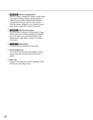 Page 1818
i[Network setup] button
Click this button to display the Network setup page.
The network settings and the settings relating to
DDNS (Dynamic DNS), SNMP (Simple Network
management Protocol) and FTP (File Transfer
Protocol) can be configured on the Network setup
page. Refer to page 39 for further information. 
o[Maintenance] button
Click this button to display the Maintenance page.
System log check, firmware upgrade and initializa-
tion of the setup menu can be performed on the
Maintenance page. Refer...