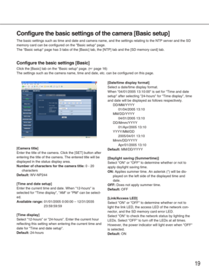 Page 1919
Configure the basic settings of the camera [Basic setup]
The basic settings such as time and date and camera name, and the settin\
gs relating to the NTP server and the SD
memory card can be configured on the Basic setup page. 
The Basic setup page has 3 tabs of the [Basic] tab, the [NTP] tab and \
the [SD memory card] tab. 
Configure the basic settings [Basic]
Click the [Basic] tab on the Basic setup page. (☞page 16)
The settings such as the camera name, time and date, etc. can be configu\
red on...
