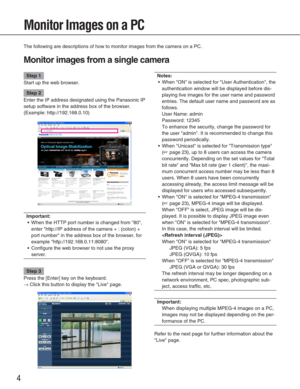 Page 44
Monitor Images on a PC
The following are descriptions of how to monitor images from the camera \
on a PC. 
Monitor images from a single camera
Notes:
•When ON is selected for User Authentication, the
authentication window will be displayed before dis-
playing live images for the user name and password
entries. The default user name and password are as
follows. 
User Name: admin
Password: 12345
To enhance the security, change the password for
the user admin. It is recommended to change this
password...