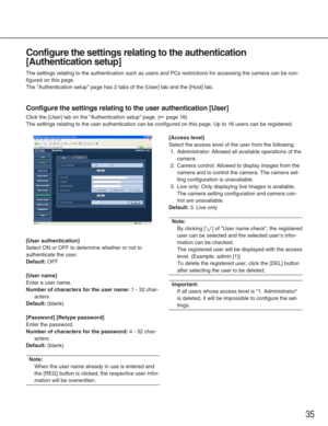 Page 3535
Configure the settings relating to the authentication
[Authentication setup]
The settings relating to the authentication such as users and PCs restri\
ctions for accessing the camera can be con-
figured on this page. 
The Authentication setup page has 2 tabs of the [User] tab and the [Ho\
st] tab. 
Configure the settings relating to the user authentication [User]
Click the [User] tab on the Authentication setup page. (☞page 16)
The settings relating to the user authentication can be configured on th\...