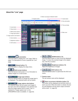 Page 55
About the Live page
q[Live] button
Click this button to display the Live page. Refer to
page 7 for descriptions of how to operate the Live
page. 
w[Setup] button (*1)
Click this button to display the setup menu. 
eMulti-screen buttons
Click the desired multi-screen (1-4 or 5-8) button to
display images on a multi-screen. 
rImage type buttons
Click the desired button to change the image type to
be displayed. The selected button will turn green. 
tImage capture size buttons
The selected button will turn...