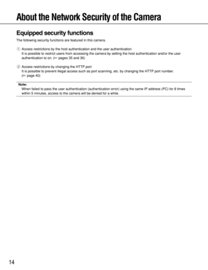 Page 1414
About the Network Security of the Camera
Equipped security functions
The following security functions are featured in this camera. 
qAccess restrictions by the host authentication and the user authentication
It is possible to restrict users from accessing the camera by setting the host authentication and/or the user
authentication to on. (pages 35 and 36)
wAccess restrictions by changing the HTTP port
It is possible to prevent illegal access such as port scanning, etc. by changing the HTTP port...