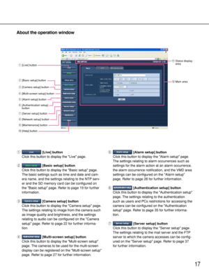 Page 1717
About the operation window
q[Live] button
Click this button to display the Live page. 
w[Basic setup] button
Click this button to display the Basic setup page.
The basic settings such as time and date and cam-
era name, and the settings relating to the NTP serv-
er and the SD memory card can be configured on
the Basic setup page. Refer to page 19 for further
information. 
e[Camera setup] button
Click this button to display the Camera setup page.
The settings relating to image from the camera such
as...