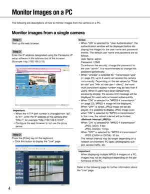 Page 44
Monitor Images on a PC
The following are descriptions of how to monitor images from the camera on a PC. 
Monitor images from a single camera
Notes:
• When ON is selected for User Authentication, the
authentication window will be displayed before dis-
playing live images for the user name and password
entries. The default user name and password are as
follows. 
User Name: admin
Password: 12345
To enhance the security, change the password for
the user admin. It is recommended to change this
password...