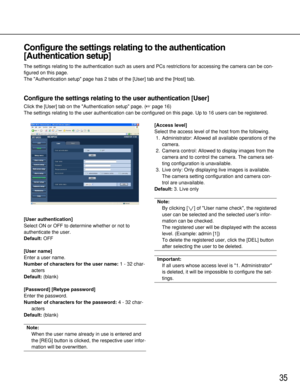 Page 3535
Configure the settings relating to the authentication
[Authentication setup]
The settings relating to the authentication such as users and PCs restrictions for accessing the camera can be con-
figured on this page. 
The Authentication setup page has 2 tabs of the [User] tab and the [Host] tab. 
Configure the settings relating to the user authentication [User]
Click the [User] tab on the Authentication setup page. (page 16)
The settings relating to the user authentication can be configured on this...