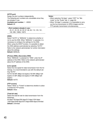 Page 4040
[HTTP port]
Assign the port numbers independently. 
The following port numbers are unavailable since they
are already in use. 
Available port number:1 - 65535
Default:80

20, 21, 23, 25, 42, 53, 67, 68, 69, 110, 123, 161,
162, 995, 10669, 10670
[DNS]
Select AUTO or MANUAL to determine whether or
not to use the DNS. When MANUAL is selected, it is
necessary to configure the settings for the DNS. 
When using the DHCP function, it is possible to obtain
the DNS address automatically by selecting AUTO....