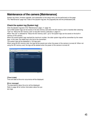 Page 4545
Maintenance of the camera [Maintenance]
System log check, firmware upgrade, and initialization of the setup menu can be performed on this page. 
The Maintenance page has 3 tabs of the [System log] tab, the [Upgrade] tab and the [Initialization] tab. 
Check the system log [System log]
Click the [System log] tab of the Maintenance page. (page 16)
Up to 4000 system logs can be saved on the SD memory card when the SD memory card is inserted after selecting
Use for About the SD memory card on the [SD...