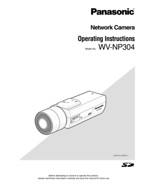 Page 1
Before attempting to connect or operate this product,
please read these instructions carefully and save this manual for future\
 use.
Network Camera
Operating Instructions 
Model No.WV-NP304

LOCK
WV-NP304
(Lens is option.) 