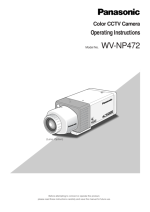 Page 1(Lens : option)
SDII
day/night
Before attempting to connect or operate this product,
please read these instructions carefully and save this manual for future use.
Model No.WV-NP472
Color CCTV Camera
Operating Instructions
(Lens: Option) 