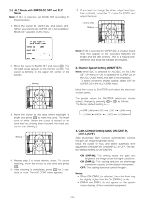 Page 18-18-
2-2. ALC Mode with SUPER-D2 OFF and ELC
Mode
Note:If ELC is selected, set MASK SET according to
this procedure.
1. Move the cursor to SUPER-D2 and select OFF.
(When you select ELC, SUPER-D2 is not available.)
MASK SET appears on the menu.
2. Move the cursor to MASK SET and press I. The
48 mask areas appear on the monitor screen. The
cursor is blinking in the upper left corner of the
screen.
3. Move the cursor to the area where backlight is
bright and press Ito mask that area. The mask
turns to...