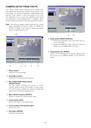 Page 30-30-
CAMERA SETUP FROM THE PC
The camera setup menus overlaid on the camera pic-
ture appear by clicking the Camera Setup button in the
main page. You will be prompted by authentication dia-
log box. Enter “admin” in the user column if you have
not registered it yet, or enter the registered user name
and password if user authentication is applied. Menu
control buttons are lined in the lower part of the screen.
Note:The following pages mainly describe the unique
setup operations of the PC. Refer to PRIOR...