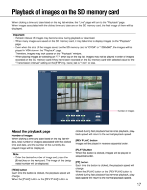 Page 1717
Playback of images on the SD memory card
When clicking a time and date listed on the log list window, the Live \
page will turn to the Playback page.
When images associated with the clicked time and date are on the SD memo\
ry card, the first image of them will be
displayed.
Important:• Refresh interval of images may become slow during playback or download.
• When many images are saved on the SD memory card, it may take time to di\
splay images on the Playback page.
• Even when the size of the images...
