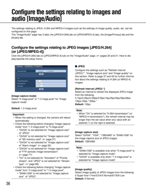 Page 3636
Configure the settings relating to images and
audio [Image/Audio]
The settings relating to JPEG, H.264 and MPEG-4 images such as the setti\
ngs of image quality, audio, etc. can be
configured on this page.
The Image/Audiopage has 3 tabs; the [JPEG/H.264] tab (or [JPEG/MPEG-4] tab), the [Ima\
ge/Privacy] tab and the
[Audio] tab.
Configure the settings relating to JPEG images [JPEG/H.264] 
(or [JPEG/MPEG-4])
Click the [JPEG/H.264] tab (or [JPEG/MPEG-4] tub) on the  Image/Audiopage. (pages 20 and 21:...