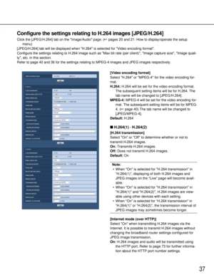 Page 3737
Configure the settings relating to H.264 images [JPEG/H.264]
Click the [JPEG/H.264] tab on the Image/Audiopage. (pages 20 and 21: How to display/operate the setup
menu)
[JPEG/H.264] tab will be displayed when H.264 is selected for Video encoding format.
Configure the settings relating to H.264 image such as Max bit rate (p\
er client), Image capture size, Image quali-
ty, etc. in this section.
Refer to page 40 and 36 for the settings relating to MPEG-4 images and J\
PEG images respectively.
[Video...