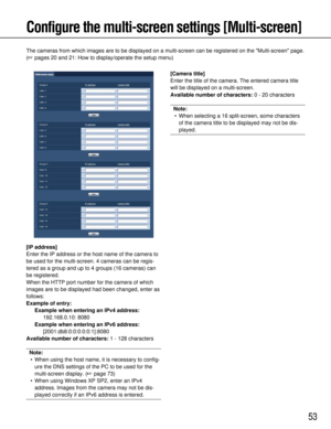 Page 5353
Configure the multi-screen settings [Multi-screen]
The cameras from which images are to be displayed on a multi-screen can \
be registered on the Multi-screen page.
(pages 20 and 21: How to display/operate the setup menu)
[IP address]
Enter the IP address or the host name of the camera to
be used for the multi-screen. 4 cameras can be regis-
tered as a group and up to 4 groups (16 cameras) can
be registered. 
When the HTTP port number for the camera of which
images are to be displayed had been...
