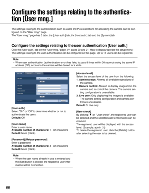 Page 6666
Configure the settings relating to the authentica-
tion [User mng.]
The settings relating to the authentication such as users and PCs restri\
ctions for accessing the camera can be con-
figured on the User mng. page. 
The User mng. page has 3 tabs; the [User auth.] tab, the [Host auth.] \
tab and the [System] tab.
Configure the settings relating to the user authentication [User auth.]
Click the [User auth.] tab on the User mng. page. (pages 20 and 21: How to display/operate the setup menu)
The...