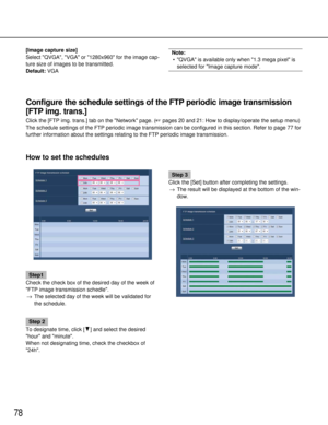 Page 7878
How to set the schedules
Step1
Check the check box of the desired day of the week of
FTP image transmission schedle. → The selected day of the week will be validated for
the schedule.
Step 2
To designate time, click [C] and select the desired
hour and minute.
When not designating time, check the checkbox of
24h.
Step 3
Click the [Set] button after completing the settings. → The result will be displayed at the bottom of the win-
dow.
Configure the schedule settings of the FTP periodic image...