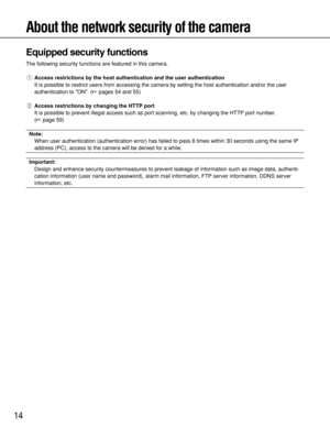 Page 1414
About the network security of the camera
Equipped security functions
The following security functions are featured in this camera.
qAccess restrictions by the host authentication and the user authentication
It is possible to restrict users from accessing the camera by setting the host authentication and/or the user
authentication to ON. (pages 54 and 55)
wAccess restrictions by changing the HTTP port
It is possible to prevent illegal access such as port scanning, etc. by changing the HTTP port...