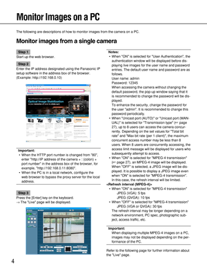 Page 44
Monitor Images on a PC
The following are descriptions of how to monitor images from the camera on a PC.
Monitor images from a single camera
Notes:
• When ON is selected for User Authentication, the
authentication window will be displayed before dis-
playing live images for the user name and password
entries. The default user name and password are as
follows.
User name: admin
Password: 12345
When accessing the camera without changing the
default password, the pop-up window saying that it
is recommended...