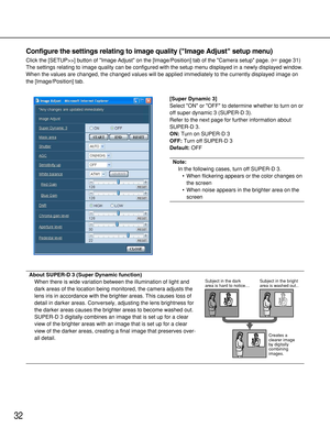 Page 32Configure the settings relating to image quality (Image Adjust setup menu)
Click the [SETUP>>] button of Image Adjust on the [Image/Position] tab of the Camera setup page. (page 31)
The settings relating to image quality can be configured with the setup menu displayed in a newly displayed window.
When the values are changed, the changed values will be applied immediately to the currently displayed image on
the [Image/Position] tab.
32
[Super Dynamic 3]
Select ON or OFF to determine whether to turn on...