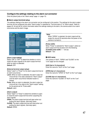 Page 4747
Configure the settings relating to the alarm out connector
Click the [Alarm] tab on the Alarm setup page. (page 15)
Alarm output terminal setup
The settings relating to the alarm out connector can be configured in this section. The settings for the alarm output
terminal can be configured only when Alarm output is selected for Terminal alarm 2 of Alarm setup. Refer to
pages 43, 44 and 46 for further information about the settings relating to the alarm, the camera action at an alarm
occurrence and the...