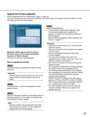 Page 6767
Upgrade the firmware [Upgrade]
Click the [Upgrade] tab of the Maintenance page. (page 15)
The current firmware can be checked and upgraded to the latest version on this page. Contact the dealer for further
information about the firmware upgrade. 
[Model No.], [MAC address], [Serial number],
[Firmware version], [IPL version], [Installation
frequency of Viewer software]
Information of each item will be displayed. 
How to upgrade the firmware
Step 1
Contact the dealer and download the latest firmware...