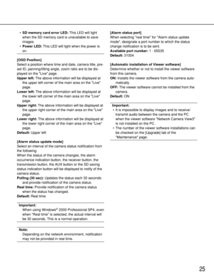 Page 2525
•SD memory card error LED:This LED will light
when the SD memory card is unavailable to save
images.
•Power LED:This LED will light when the power is
on.
[OSD Position]
Select a position where time and date, camera title, pre-
set ID, panning/tilting angle, zoom ratio are to be dis-
played on the Live page.
Upper left:The above information will be displayed at
the upper left corner of the main area on the Live
page.
Lower left:The above information will be displayed at
the lower left corner of the...