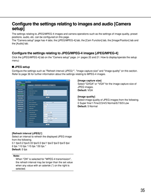 Page 3535
Configure the settings relating to images and audio [Camera
setup]
The settings relating to JPEG/MPEG-4 images and camera operations such as the settings of image quality, preset
positions, audio, etc. can be configured on this page. 
The Camera setup page has 4 tabs; the [JPEG/MPEG-4] tab, the [Cam Function] tab, the [Image/Position] tab and
the [Audio] tab. 
Configure the settings relating to JPEG/MPEG-4 images [JPEG/MPEG-4]
Click the [JPEG/MPEG-4] tab on the Camera setup page. (pages 20 and 21:...